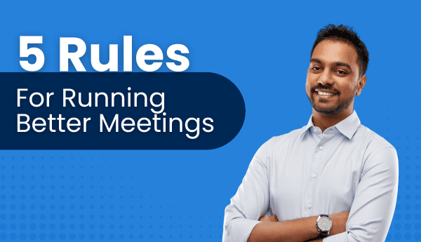 5 Rules For Running Better Meetings