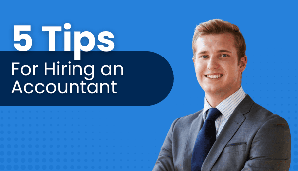 5 Tips For Hiring an Accountant