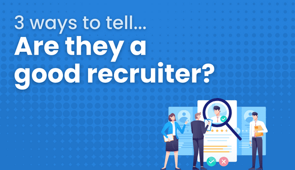 3 ways to tell if they are a good recruiter