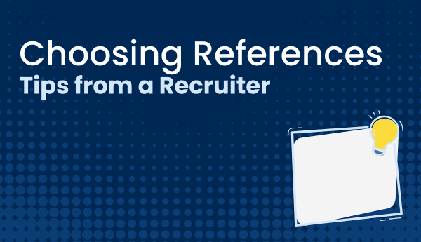 Choosing References: Tips From a Recruiter