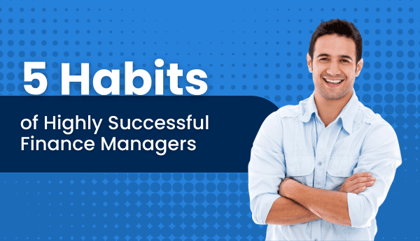 5 habits of highly successful finance managers