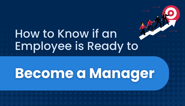 How to Know if an Employee is Ready to Become a Manager