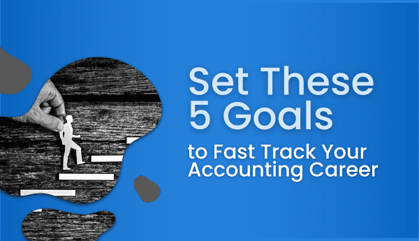5 goals to fast track your accounting career