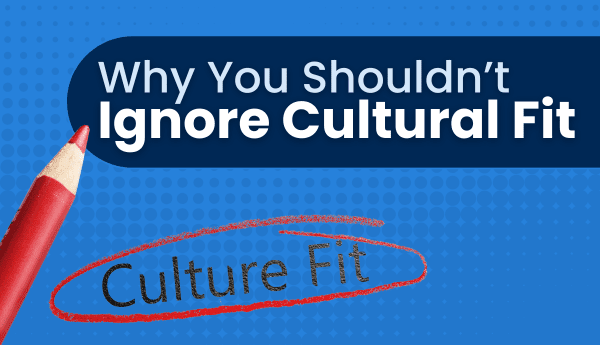 Why You Shouldn't Ignore Cultural Fit