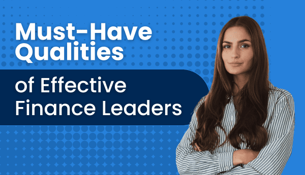 must-have qualities of effective finance leaders