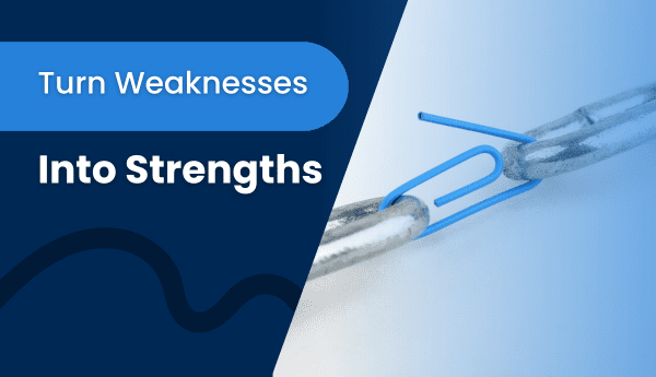 how to turn weaknesses into strengths