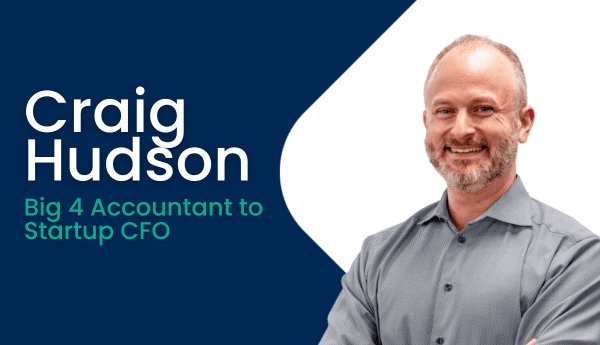 Craig Hudson: Big 4 Accountant to Startup CFO