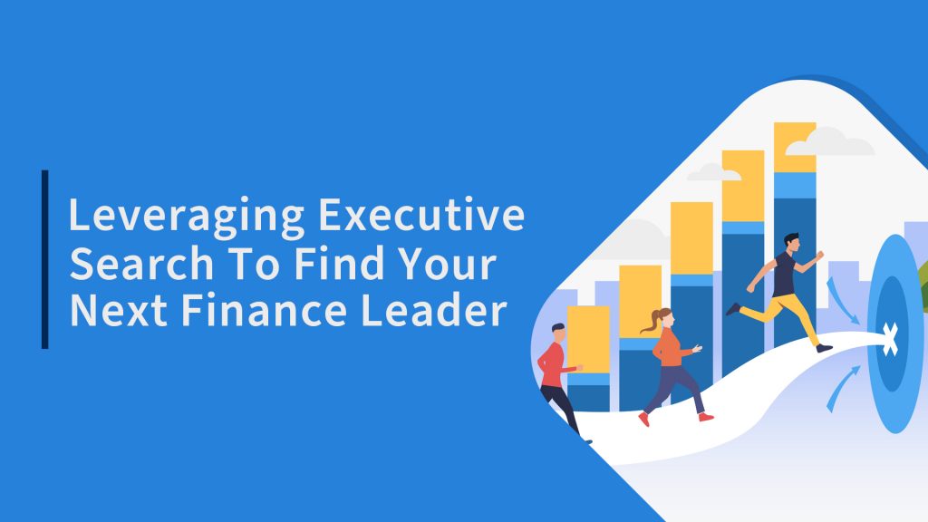 Leveraging Executive Search To Find Your Next Finance Leader