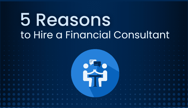 5 reasons to hire a financial consultant