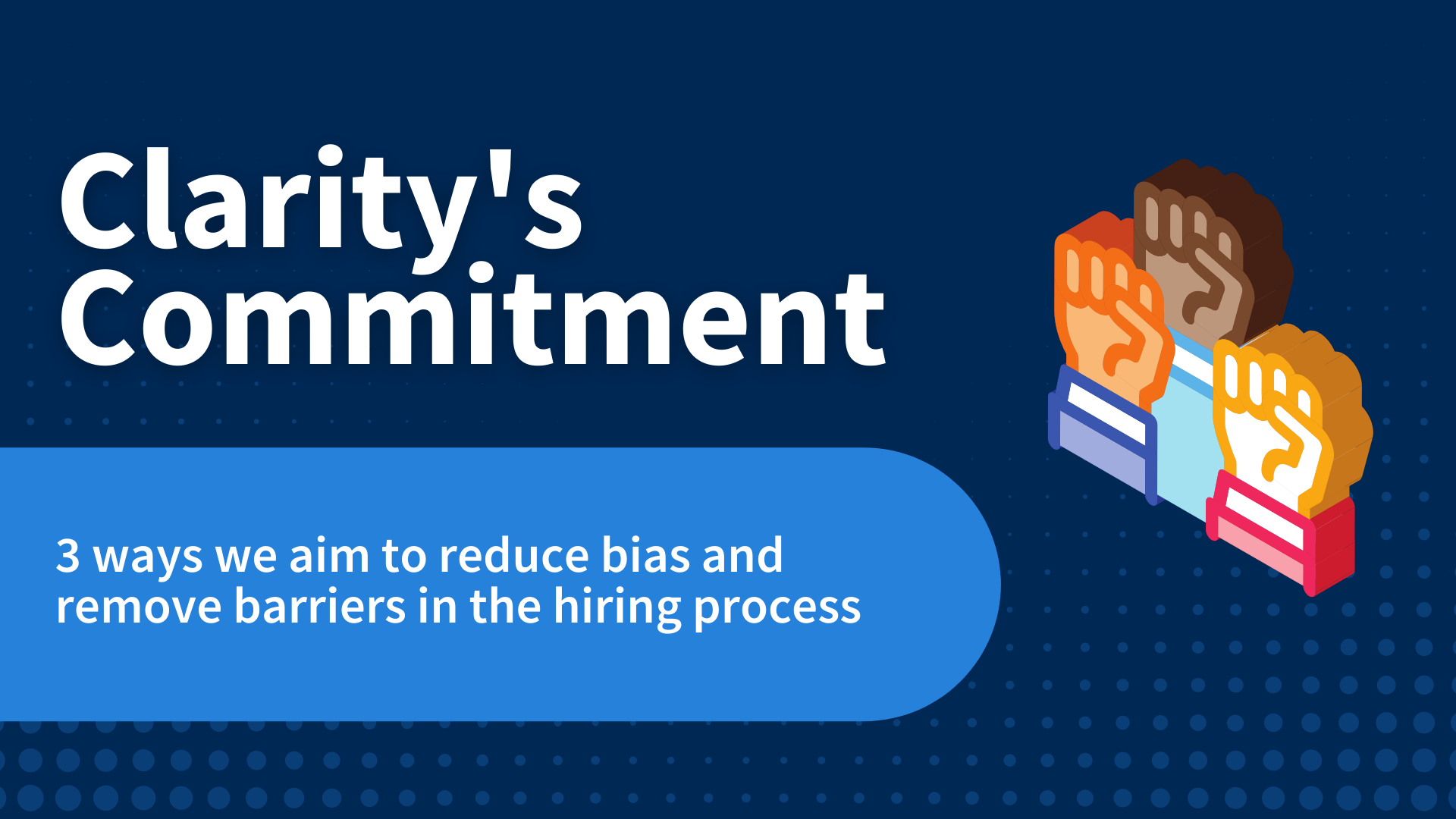 3 ways Clarity Recruitment aims to reduce bias and remove barriers in the hiring process