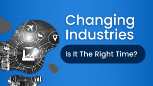 Changing Industries: Is It The Right Time